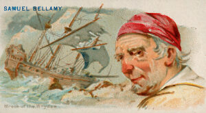 Samuel Bellamy, Wreck of the Whydah, from the Pirates of the Spanish Main series for Allen & Ginter Cigarettes, ca. 1888.  Samuel Bellamy (1689-1717), later known as "Black Sam" Bellamy, was an English pirate, who operated in the early 18th century and became the wealthiest pirate on record.